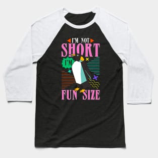 I m not short I m fun size Baseball T-Shirt